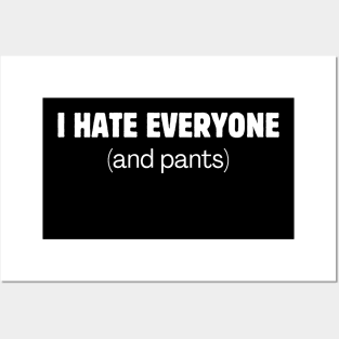 I hate everyone (and pants) Posters and Art